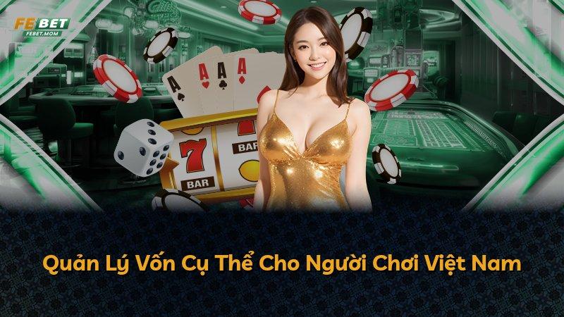 Quản Lý Vốn Cụ Thể Cho Người Chơi Việt Nam