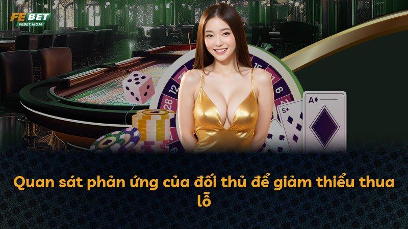Quan sát phản ứng của đối thủ để giảm thiểu thua lỗ