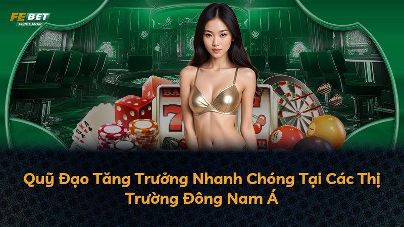 Quỹ Đạo Tăng Trưởng Nhanh Chóng Tại Các Thị Trường Đông Nam Á