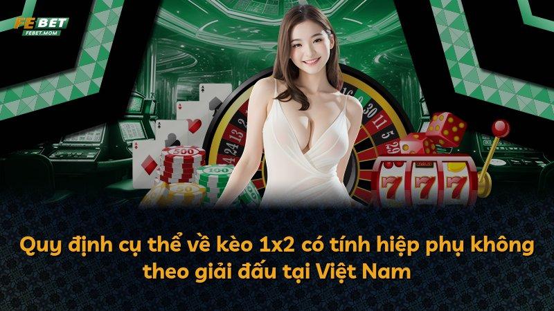 Quy định cụ thể về kèo 1x2 có tính hiệp phụ không theo giải đấu tại Việt Nam