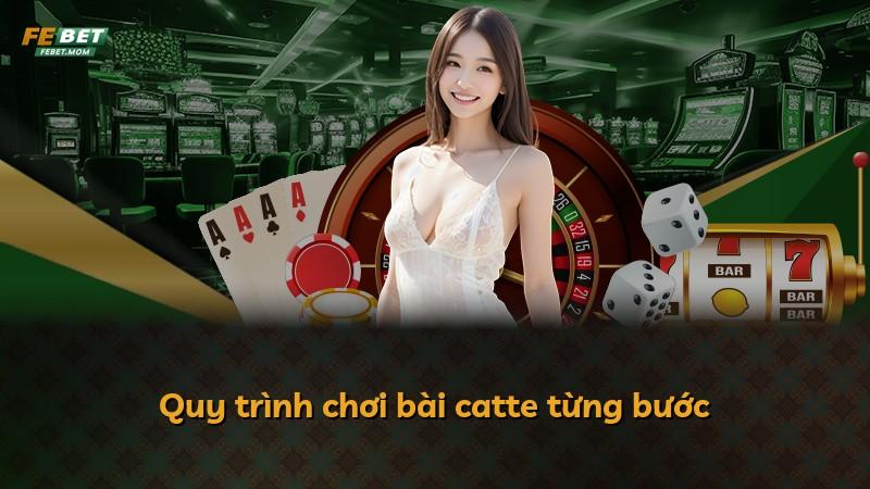 Quy trình chơi bài catte từng bước