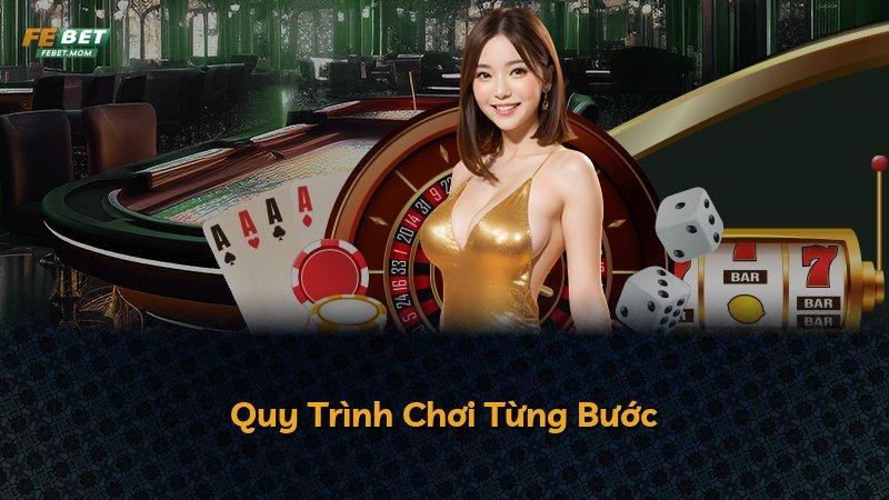 Quy Trình Chơi Từng Bước