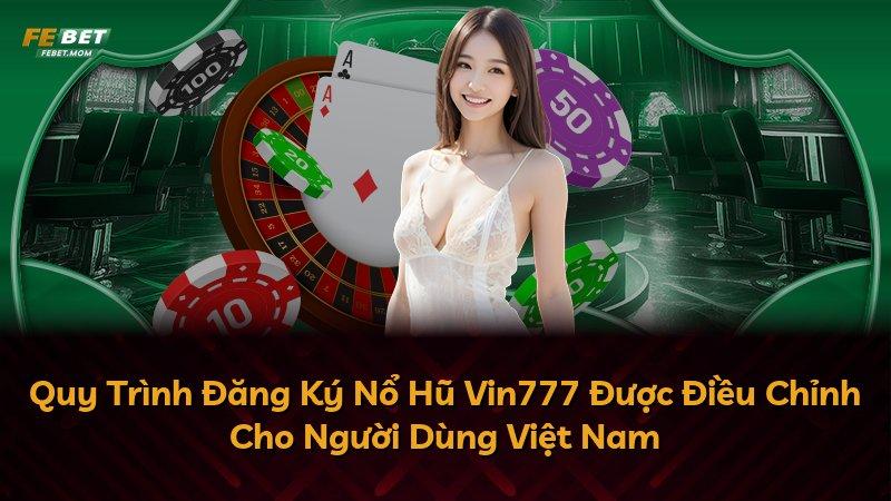 Quy Trình Đăng Ký Nổ Hũ Vin777 Được Điều Chỉnh Cho Người Dùng Việt Nam