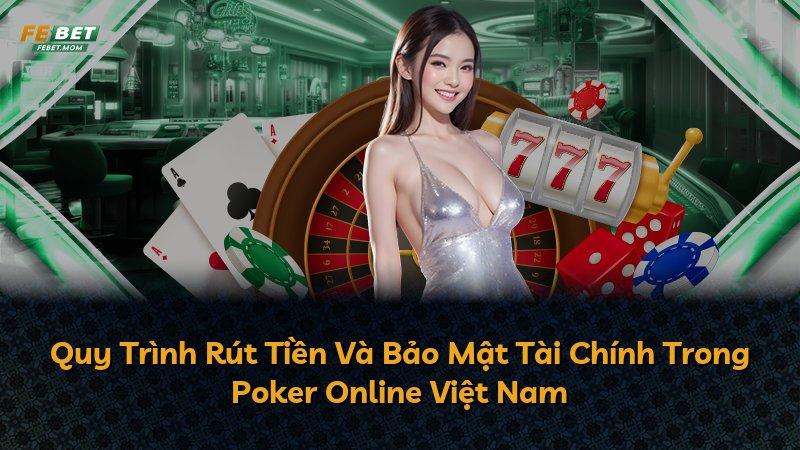 Quy Trình Rút Tiền Và Bảo Mật Tài Chính Trong Poker Online Việt Nam