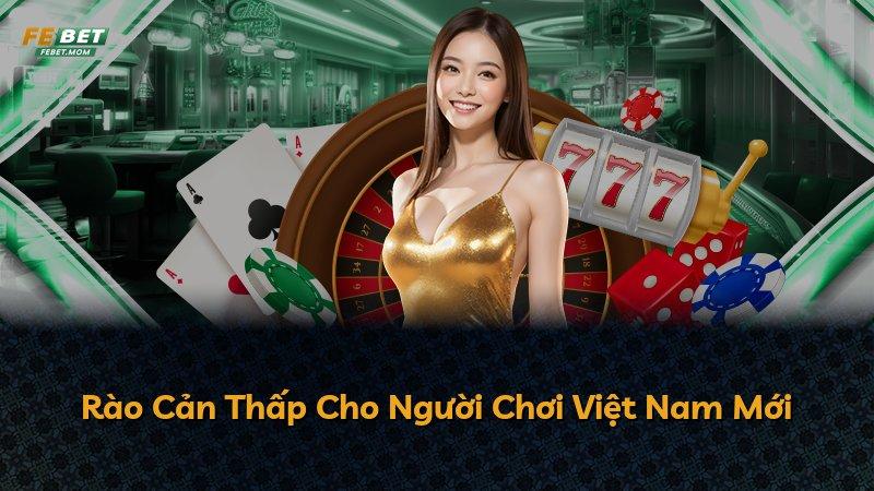 Rào Cản Thấp Cho Người Chơi Việt Nam Mới