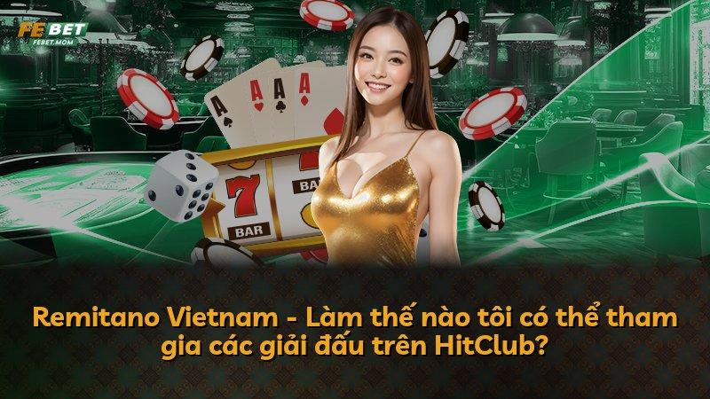 Remitano Vietnam - Làm thế nào tôi có thể tham gia các giải đấu trên HitClub?