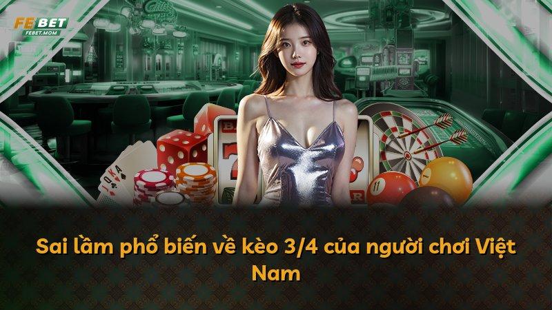 Sai lầm phổ biến về kèo 3/4 của người chơi Việt Nam