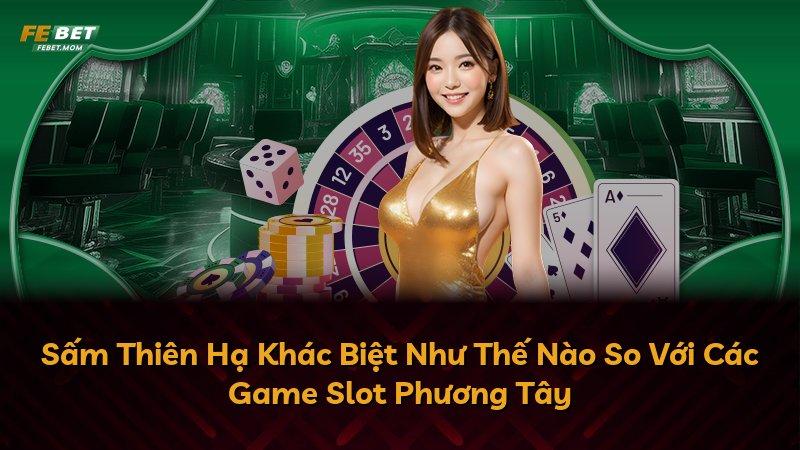 Sấm Thiên Hạ Khác Biệt Như Thế Nào So Với Các Game Slot Phương Tây