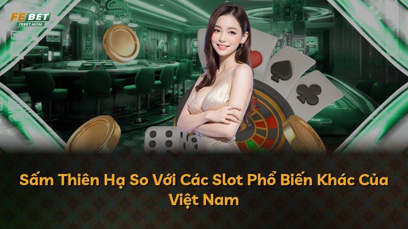 Sấm Thiên Hạ So Với Các Slot Phổ Biến Khác Của Việt Nam