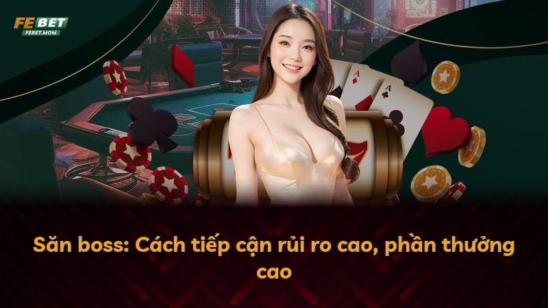 Săn boss: Cách tiếp cận rủi ro cao, phần thưởng cao