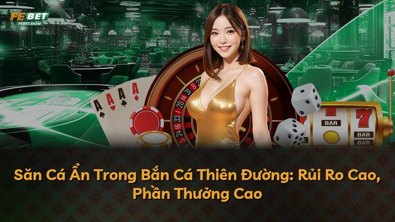 Săn Cá Ẩn Trong Bắn Cá Thiên Đường: Rủi Ro Cao, Phần Thưởng Cao
