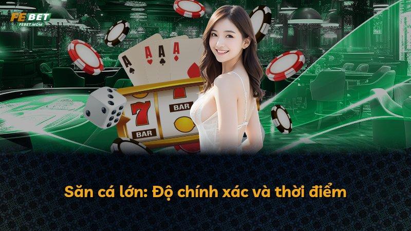 Săn cá lớn: Độ chính xác và thời điểm