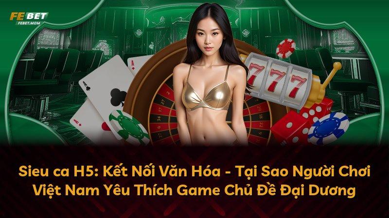 Sieu ca H5: Kết Nối Văn Hóa - Tại Sao Người Chơi Việt Nam Yêu Thích Game Chủ Đề Đại Dương