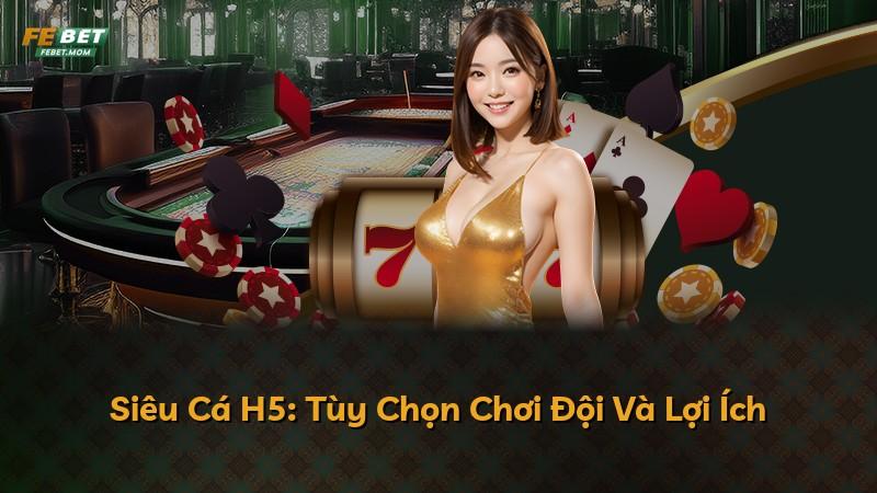 Siêu Cá H5: Tùy Chọn Chơi Đội Và Lợi Ích