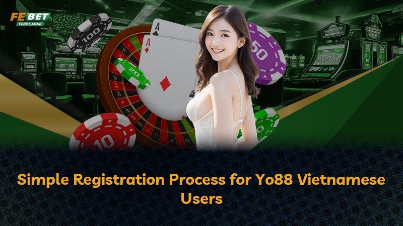 Simple Registration Process for Yo88 Vietnamese Users