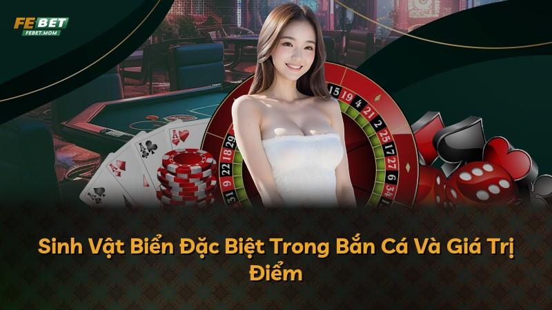 Sinh Vật Biển Đặc Biệt Trong Bắn Cá Và Giá Trị Điểm