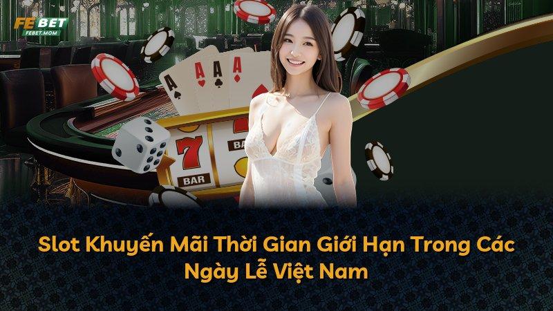 Slot Khuyến Mãi Thời Gian Giới Hạn Trong Các Ngày Lễ Việt Nam