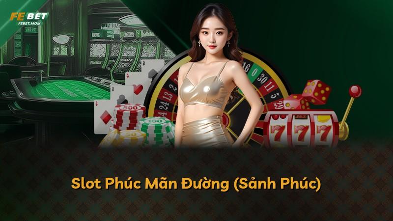 Slot Phúc Mãn Đường (Sảnh Phúc)