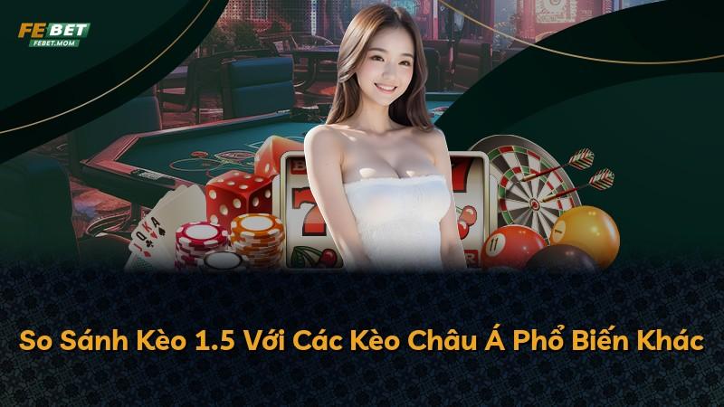 So Sánh Kèo 1.5 Với Các Kèo Châu Á Phổ Biến Khác