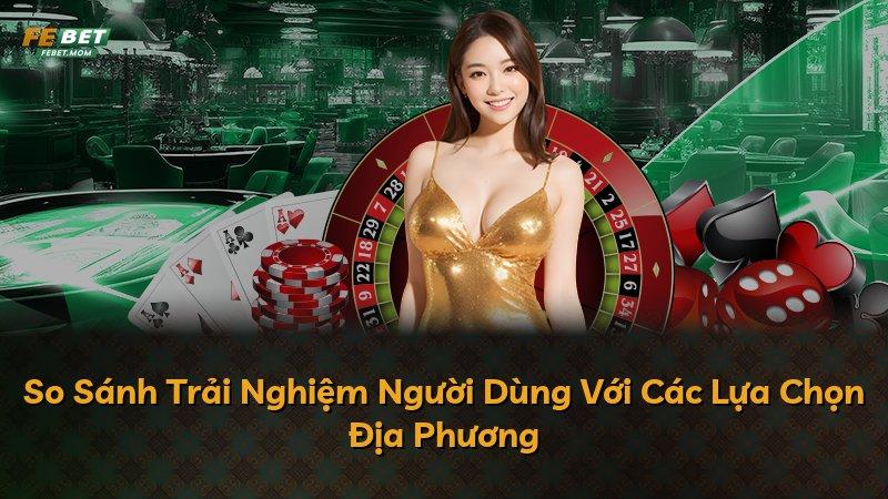 So Sánh Trải Nghiệm Người Dùng Với Các Lựa Chọn Địa Phương