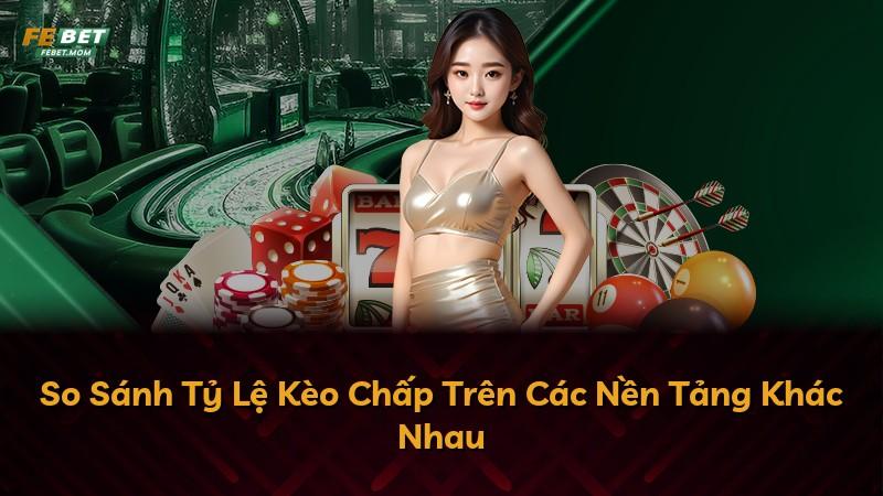 So Sánh Tỷ Lệ Kèo Chấp Trên Các Nền Tảng Khác Nhau