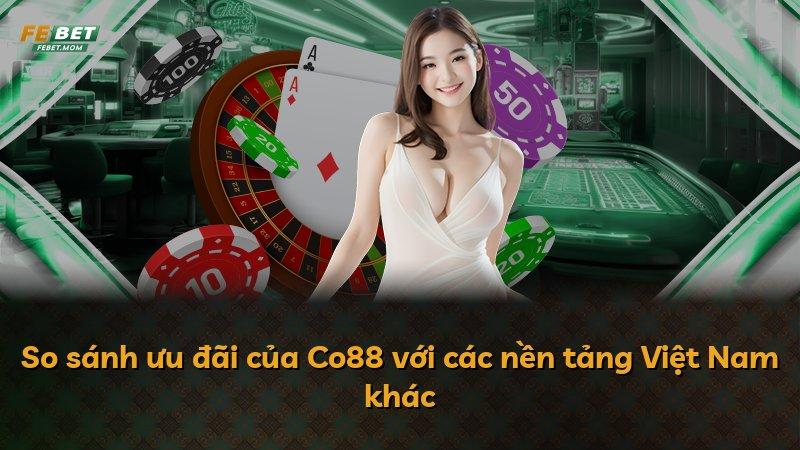 So sánh ưu đãi của Co88 với các nền tảng Việt Nam khác