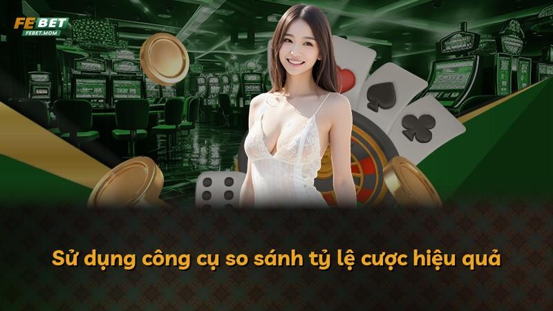 Sử dụng công cụ so sánh tỷ lệ cược hiệu quả