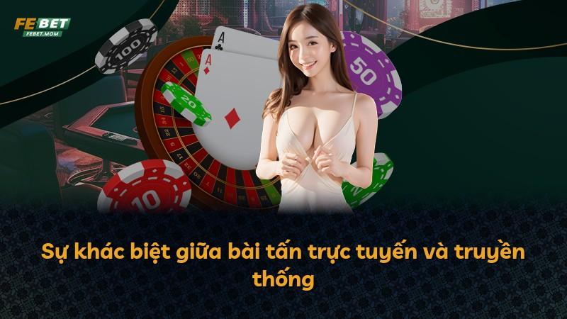 Sự khác biệt giữa bài tấn trực tuyến và truyền thống