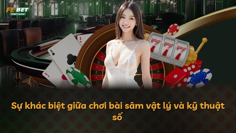 Sự khác biệt giữa chơi bài sâm vật lý và kỹ thuật số