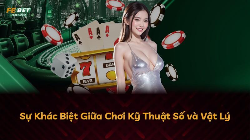 Sự Khác Biệt Giữa Chơi Kỹ Thuật Số và Vật Lý