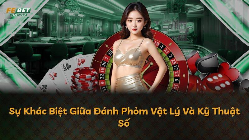 Sự Khác Biệt Giữa Đánh Phỏm Vật Lý Và Kỹ Thuật Số