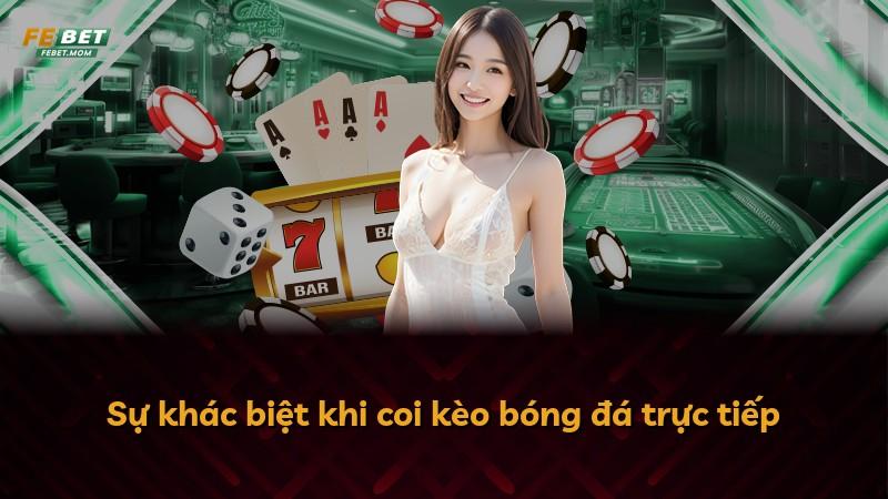 Sự khác biệt khi coi kèo bóng đá trực tiếp