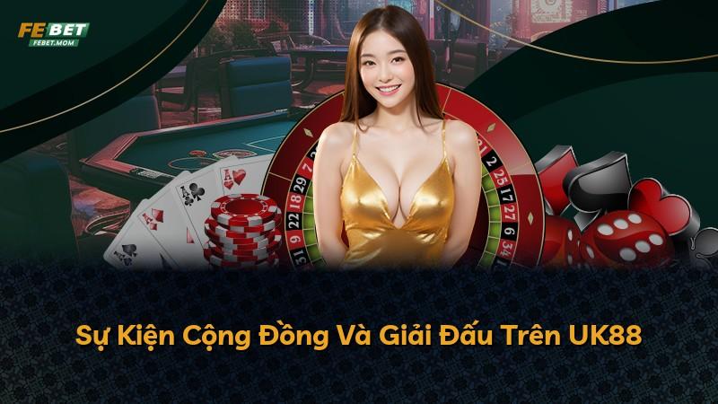 Sự Kiện Cộng Đồng Và Giải Đấu Trên UK88