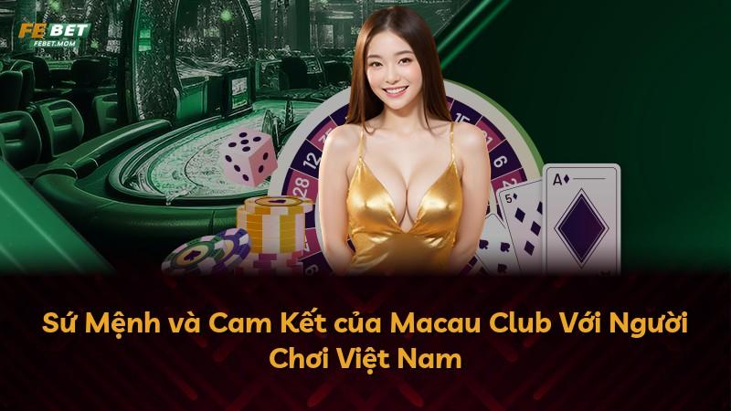Sứ Mệnh và Cam Kết của Macau Club Với Người Chơi Việt Nam