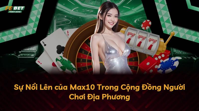 Sự Nổi Lên của Max10 Trong Cộng Đồng Người Chơi Địa Phương