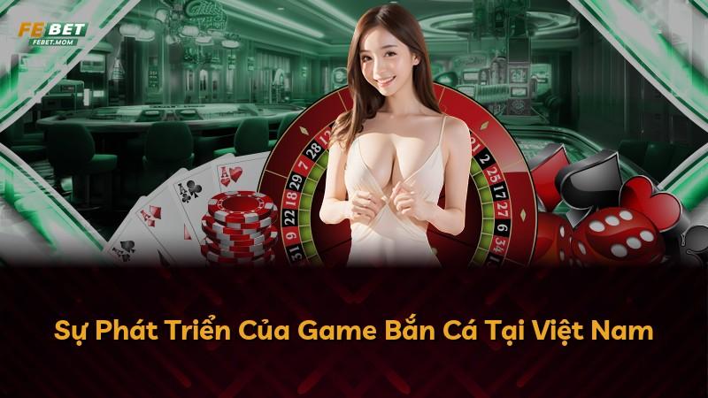 Sự Phát Triển Của Game Bắn Cá Tại Việt Nam