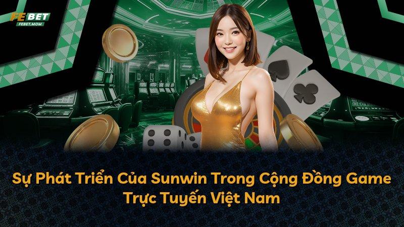 Sự Phát Triển Của Sunwin Trong Cộng Đồng Game Trực Tuyến Việt Nam