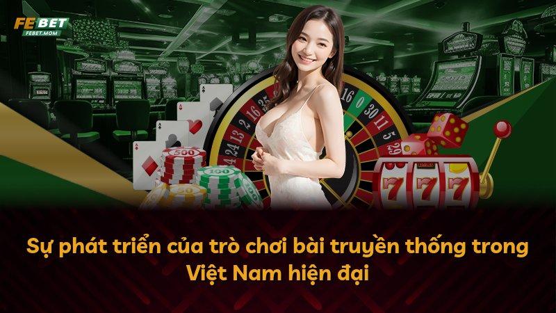 Sự phát triển của trò chơi bài truyền thống trong Việt Nam hiện đại