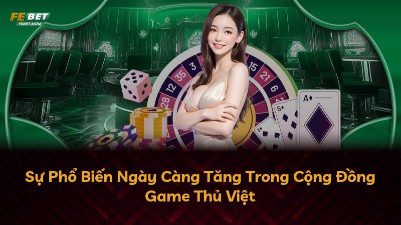 Sự Phổ Biến Ngày Càng Tăng Trong Cộng Đồng Game Thủ Việt