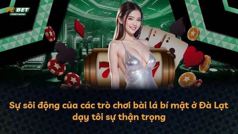 Sự sôi động của các trò chơi bài lá bí mật ở Đà Lạt dạy tôi sự thận trọng