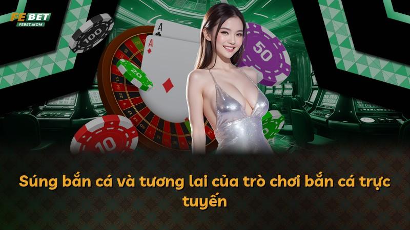 Súng bắn cá và tương lai của trò chơi bắn cá trực tuyến