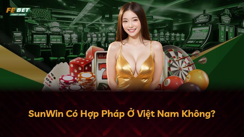 SunWin Có Hợp Pháp Ở Việt Nam Không?