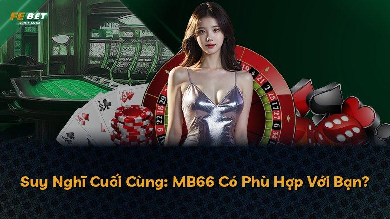 Suy Nghĩ Cuối Cùng: MB66 Có Phù Hợp Với Bạn?
