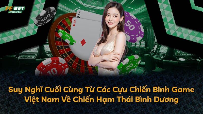 Suy Nghĩ Cuối Cùng Từ Các Cựu Chiến Binh Game Việt Nam Về Chiến Hạm Thái Bình Dương