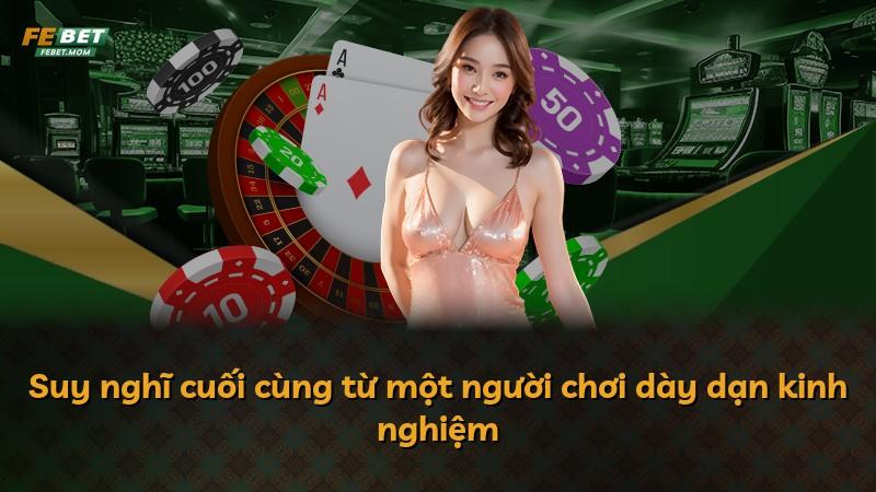 Suy nghĩ cuối cùng từ một người chơi dày dạn kinh nghiệm