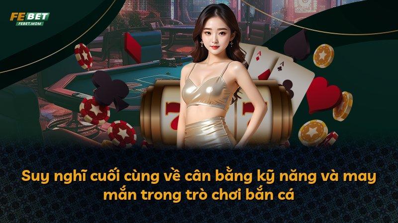 Suy nghĩ cuối cùng về cân bằng kỹ năng và may mắn trong trò chơi bắn cá