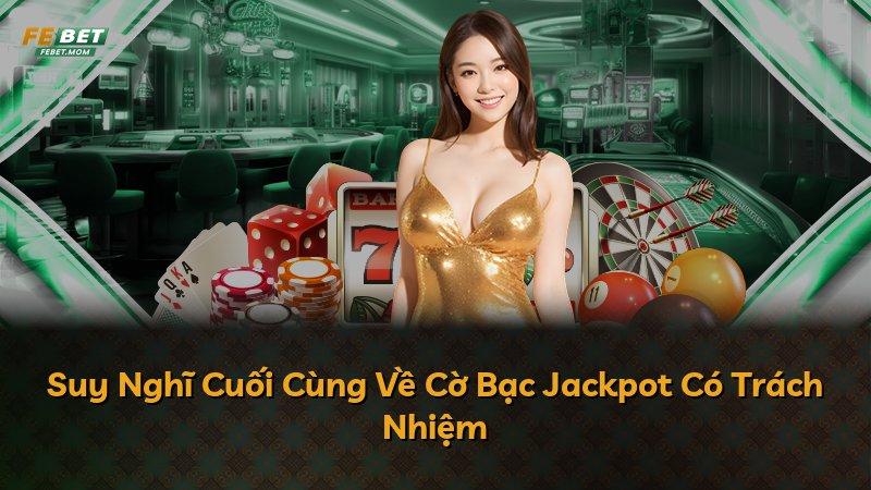 Suy Nghĩ Cuối Cùng Về Cờ Bạc Jackpot Có Trách Nhiệm