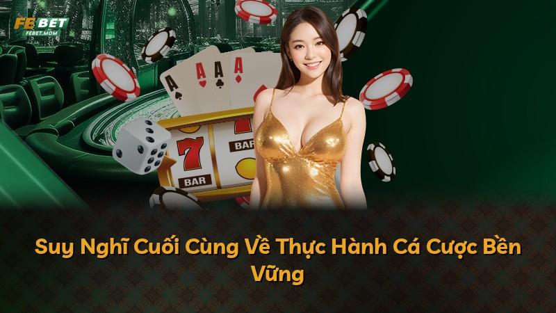 Suy Nghĩ Cuối Cùng Về Thực Hành Cá Cược Bền Vững
