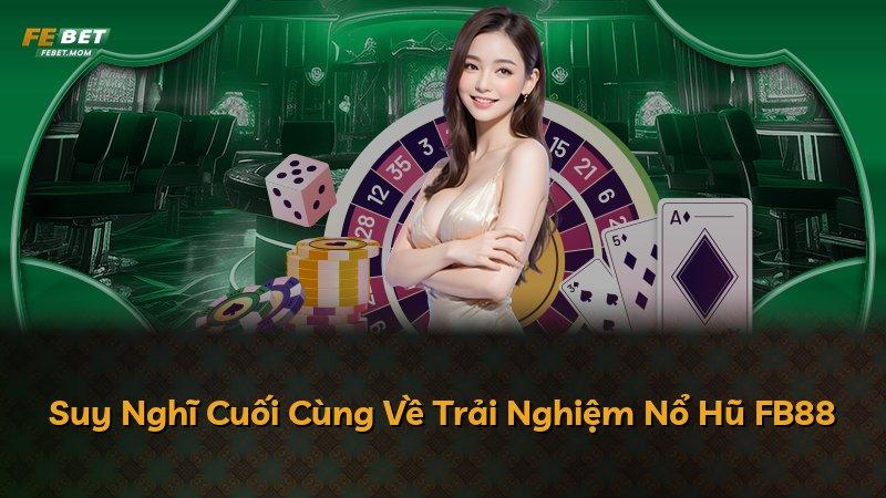 Suy Nghĩ Cuối Cùng Về Trải Nghiệm Nổ Hũ FB88