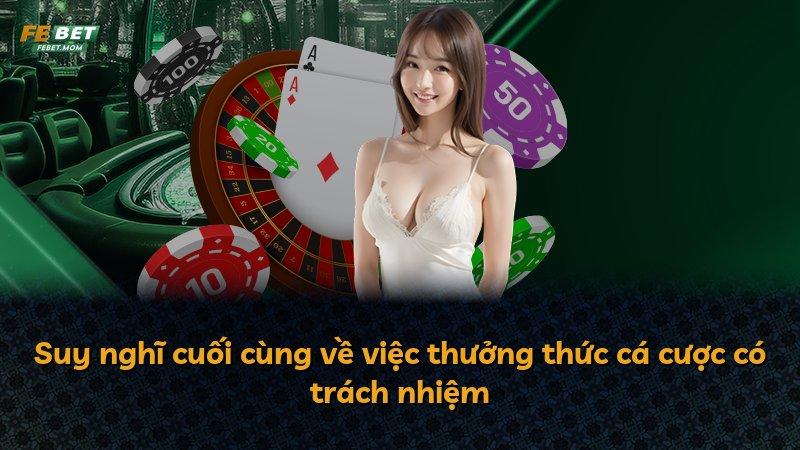 Suy nghĩ cuối cùng về việc thưởng thức cá cược có trách nhiệm